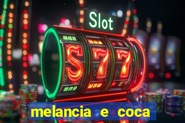 melancia e coca cola faz mal